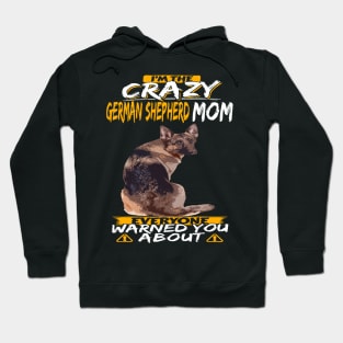 I'm The Crazy German Shepherd Mom Everyone Warned You About Hoodie